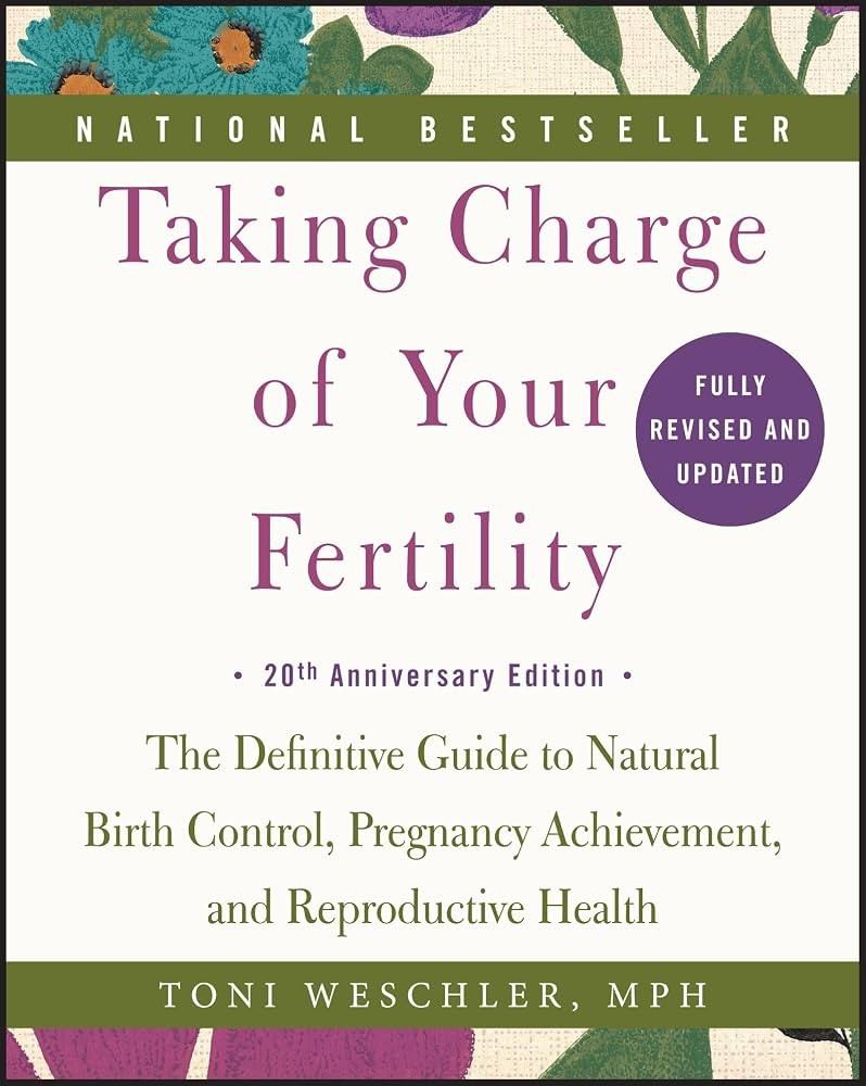 Taking Charge of Your Fertility by Toni Weschler